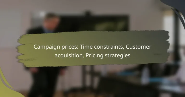 Campaign prices: Time constraints, Customer acquisition, Pricing strategies