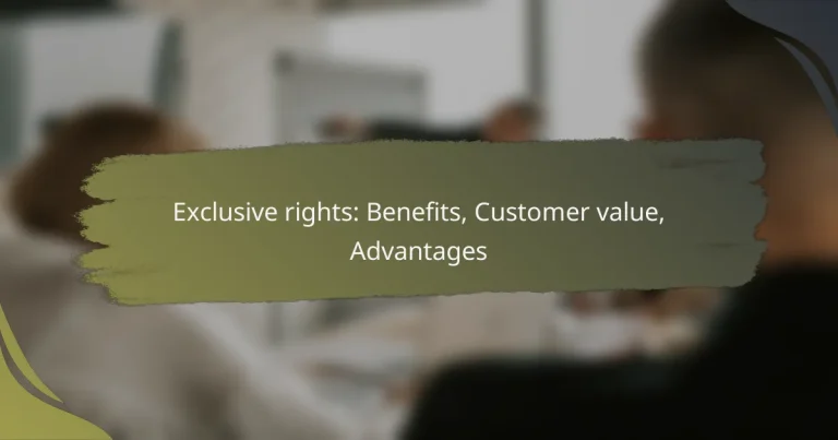 Exclusive rights: Benefits, Customer value, Advantages
