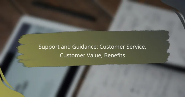 Support and Guidance: Customer Service, Customer Value, Benefits