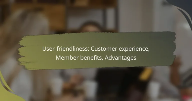 User-friendliness: Customer experience, Member benefits, Advantages