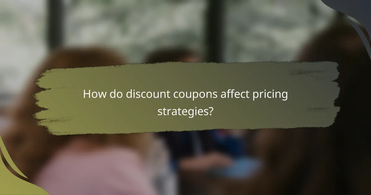 How do discount coupons affect pricing strategies?