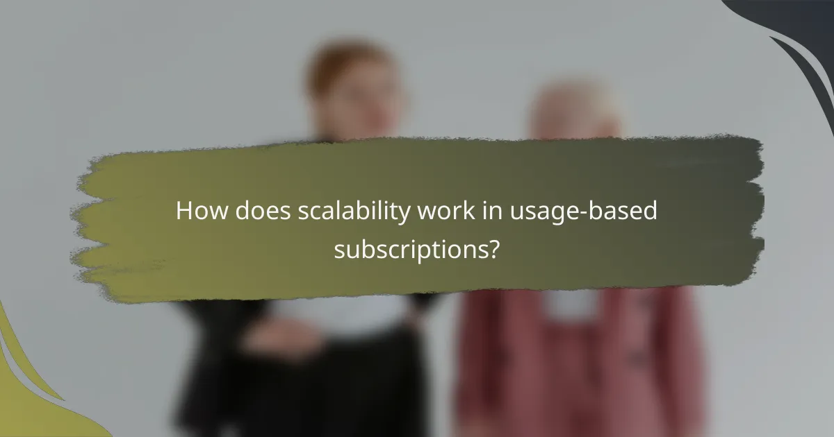 How does scalability work in usage-based subscriptions?