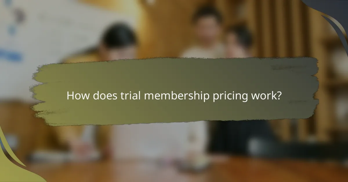 How does trial membership pricing work?