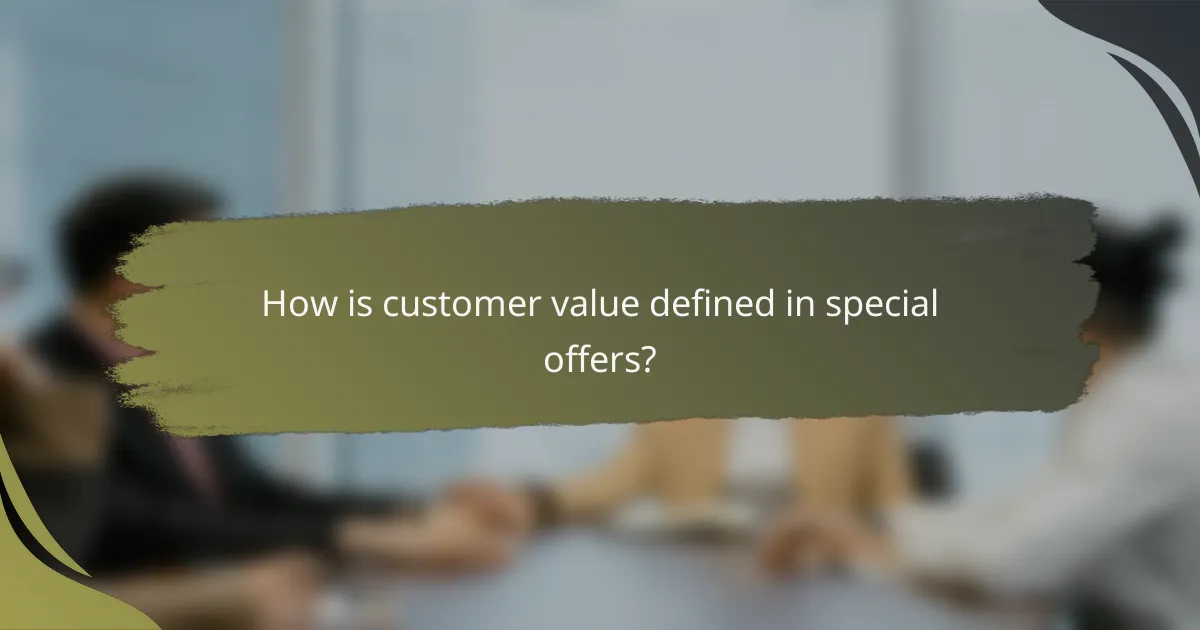 How is customer value defined in special offers?