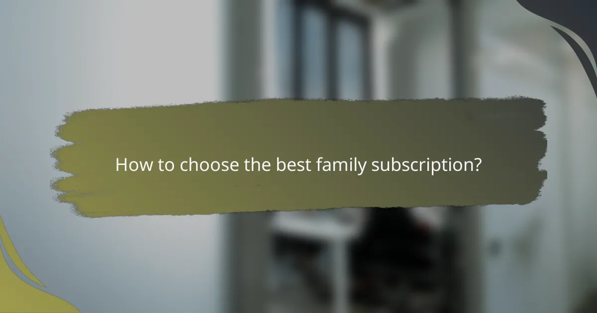 How to choose the best family subscription?