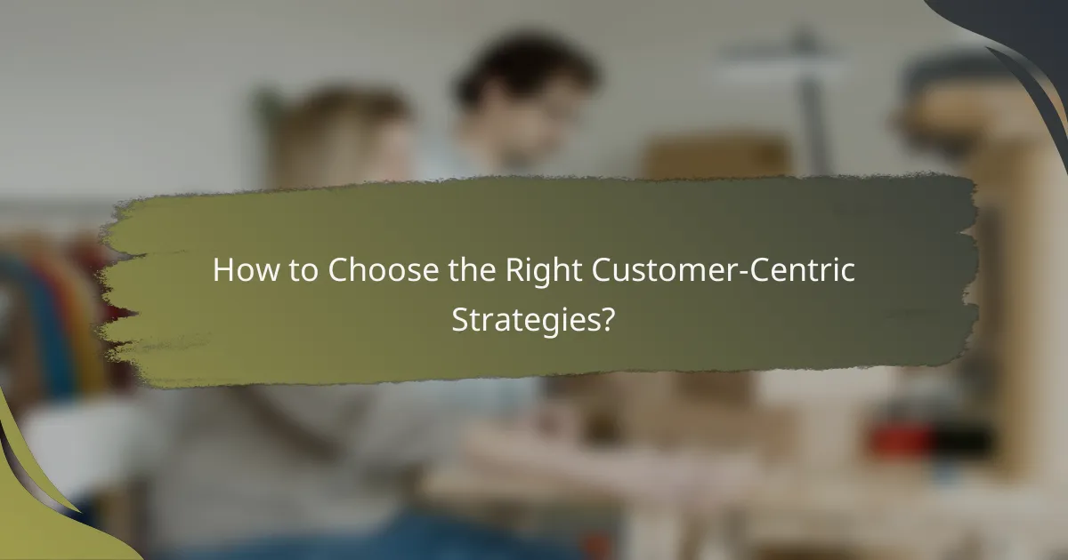 How to Choose the Right Customer-Centric Strategies?