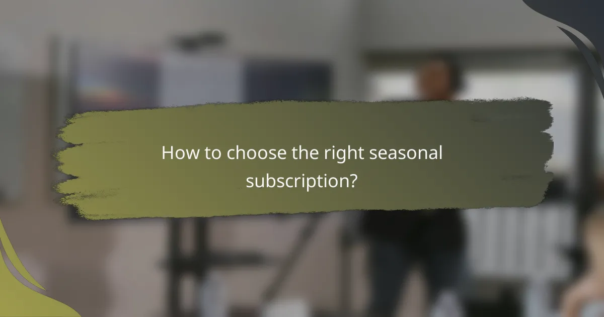How to choose the right seasonal subscription?