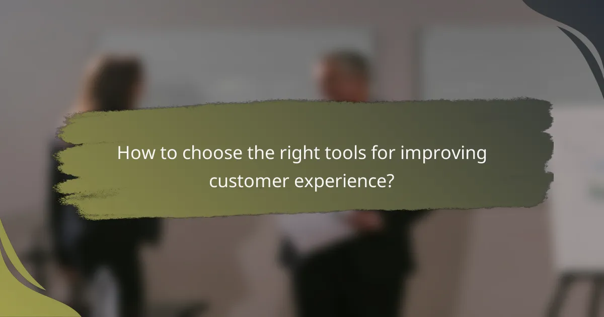 How to choose the right tools for improving customer experience?
