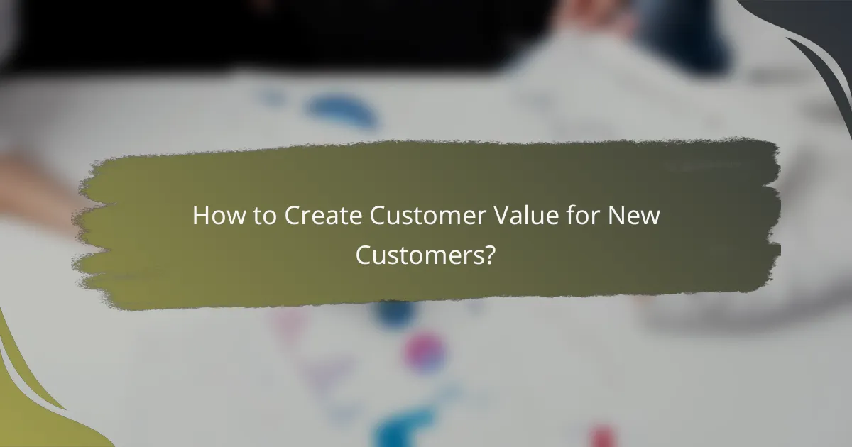 How to Create Customer Value for New Customers?