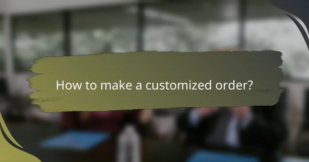 How to make a customized order?
