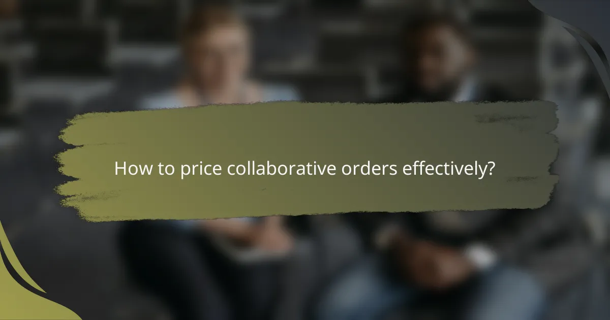How to price collaborative orders effectively?