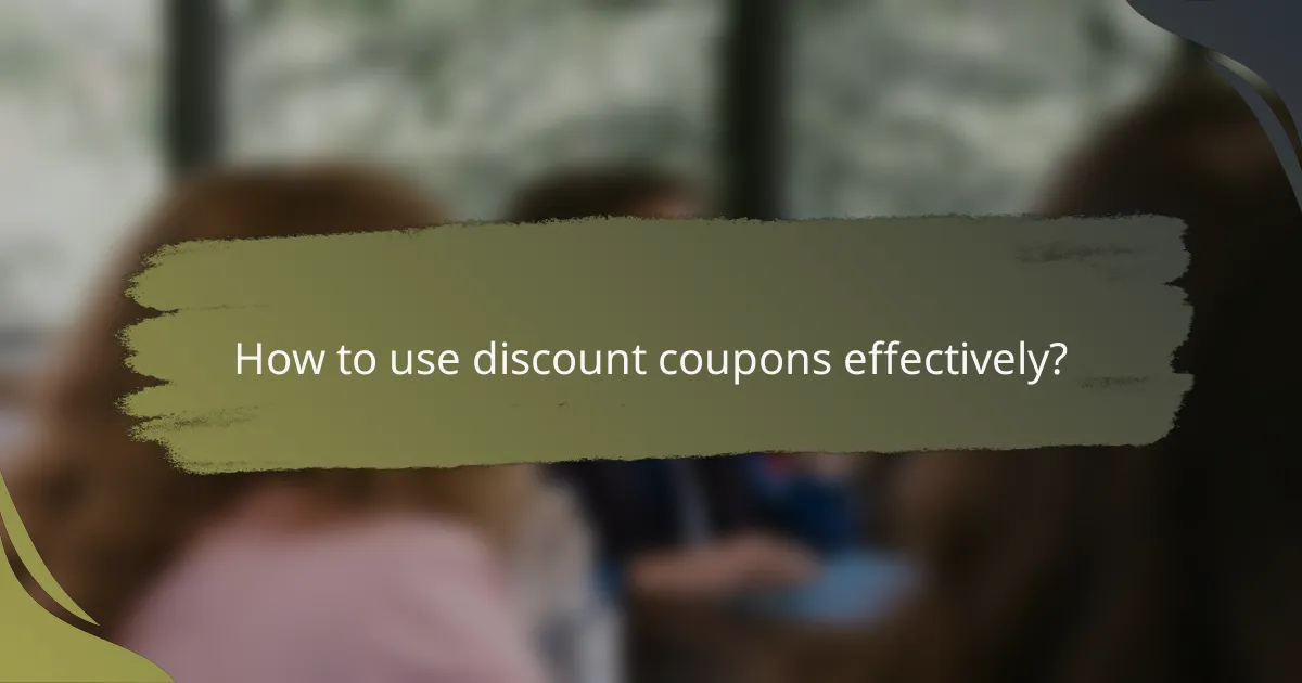 How to use discount coupons effectively?