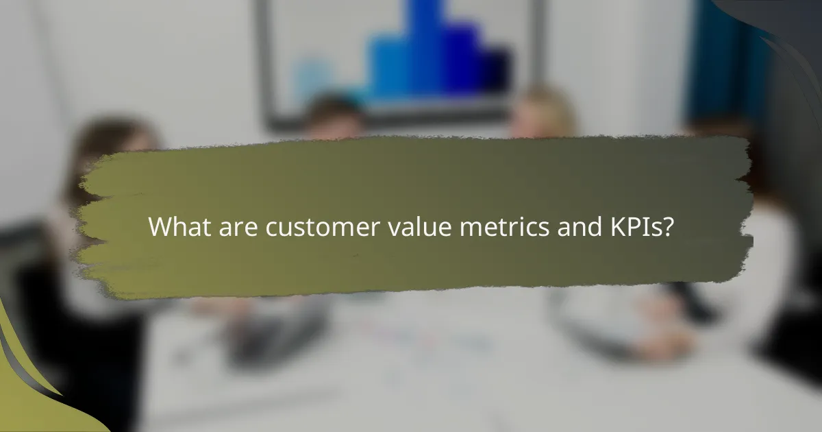 What are customer value metrics and KPIs?