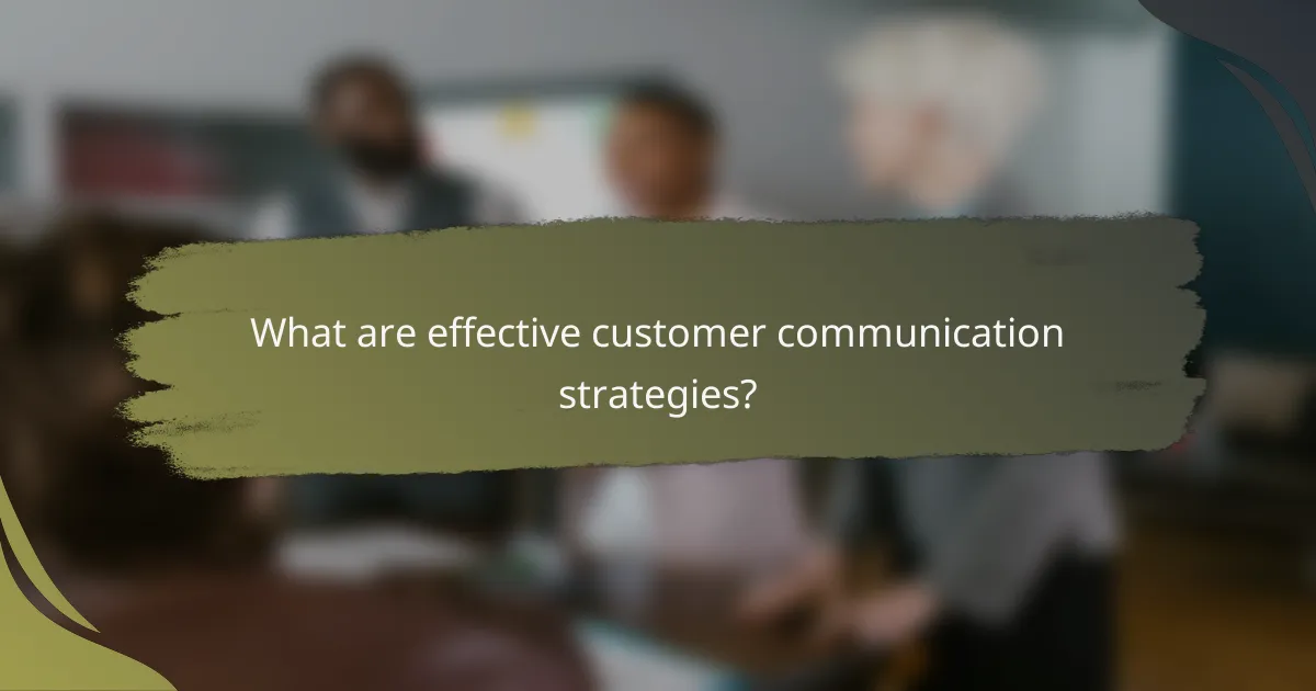 What are effective customer communication strategies?