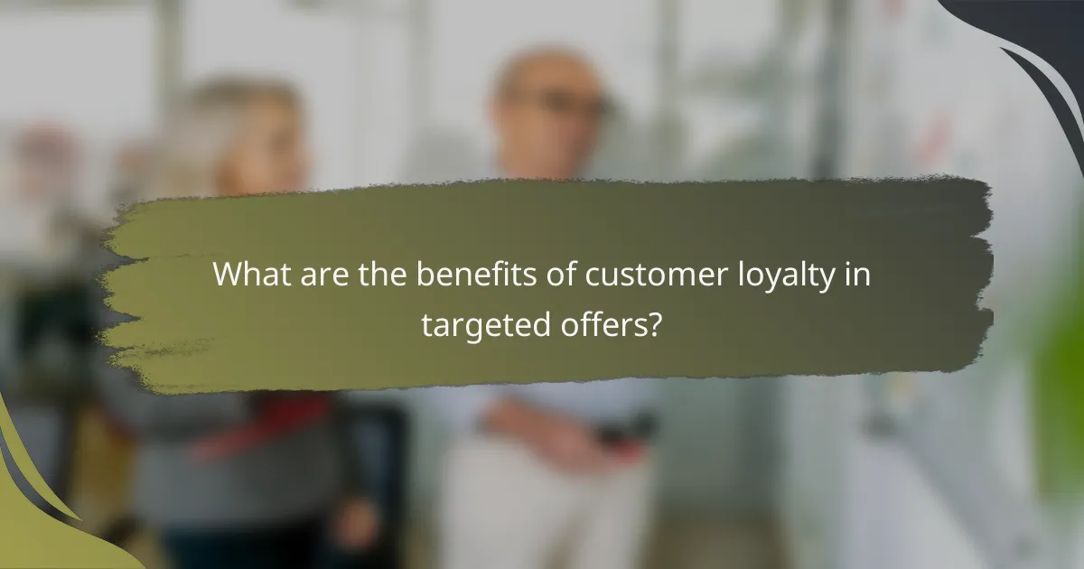 What are the benefits of customer loyalty in targeted offers?