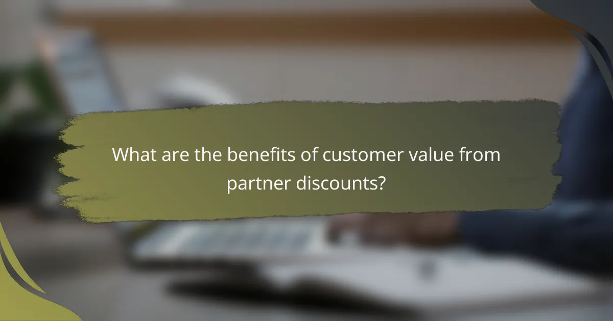 What are the benefits of customer value from partner discounts?