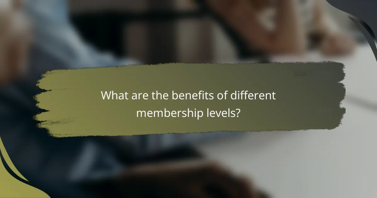 What are the benefits of different membership levels?