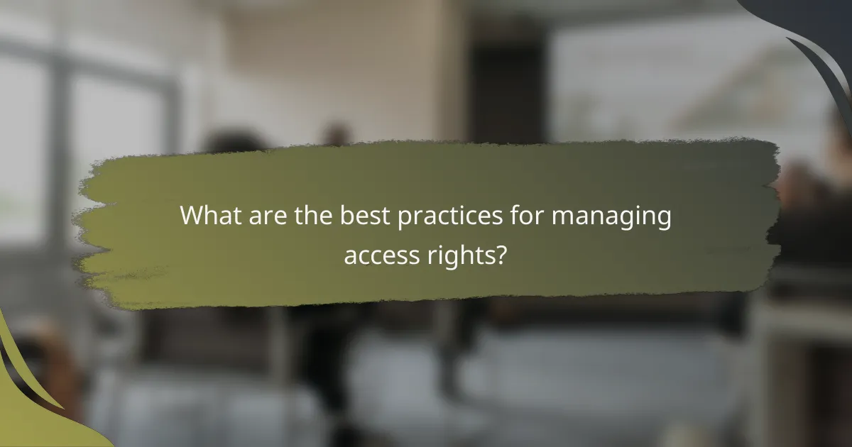 What are the best practices for managing access rights?