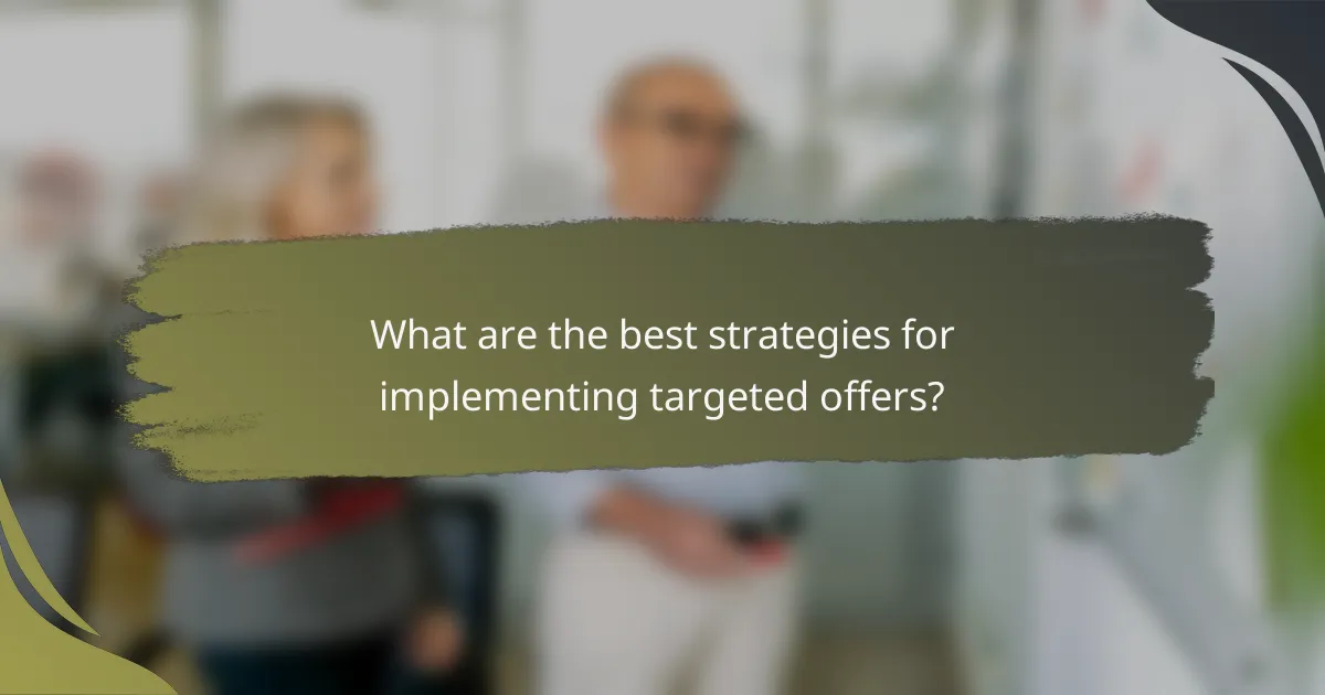 What are the best strategies for implementing targeted offers?