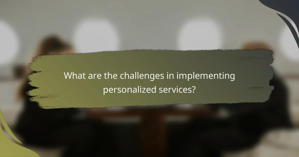 What are the challenges in implementing personalized services?