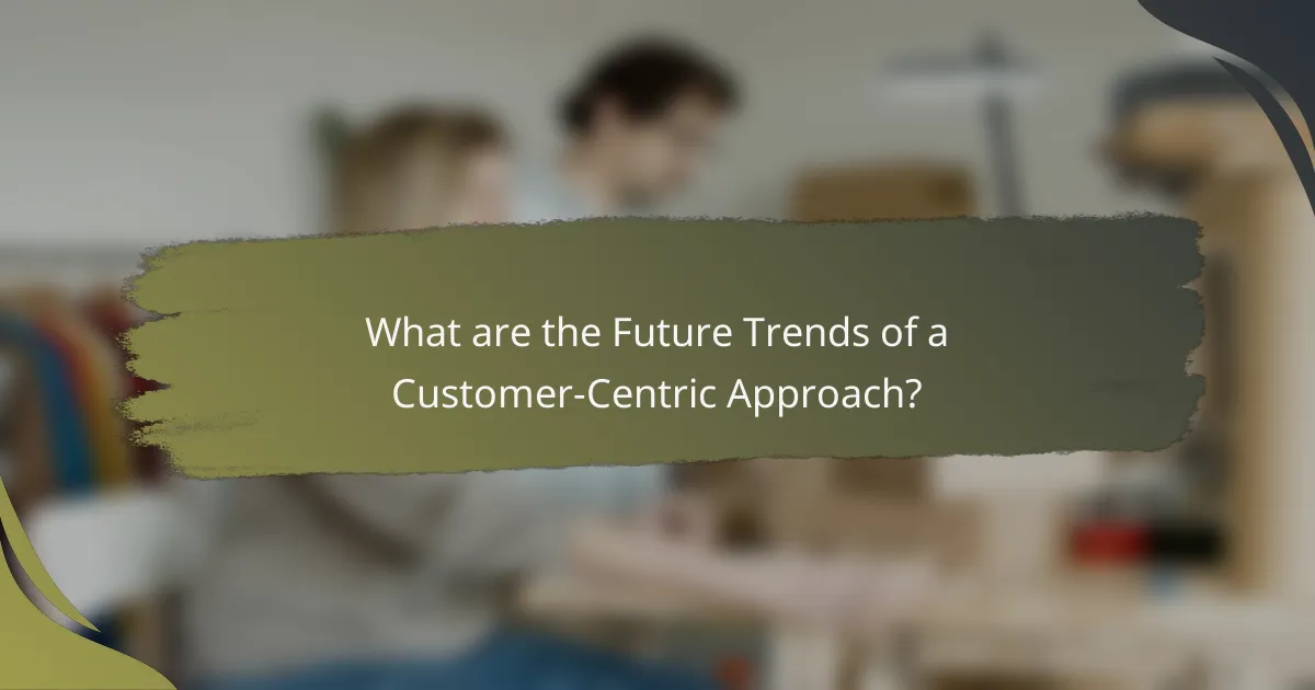 What are the Future Trends of a Customer-Centric Approach?
