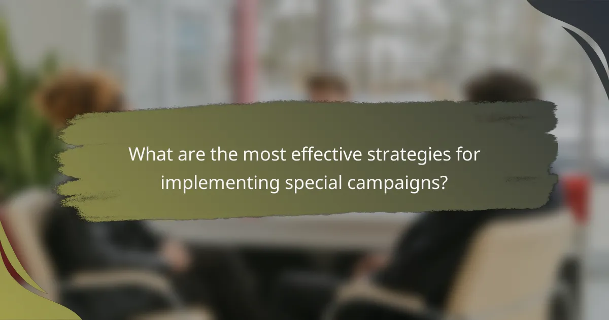 What are the most effective strategies for implementing special campaigns?