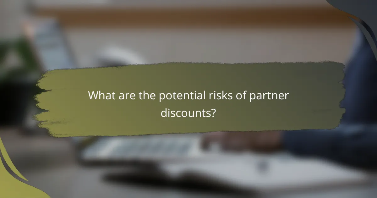 What are the potential risks of partner discounts?