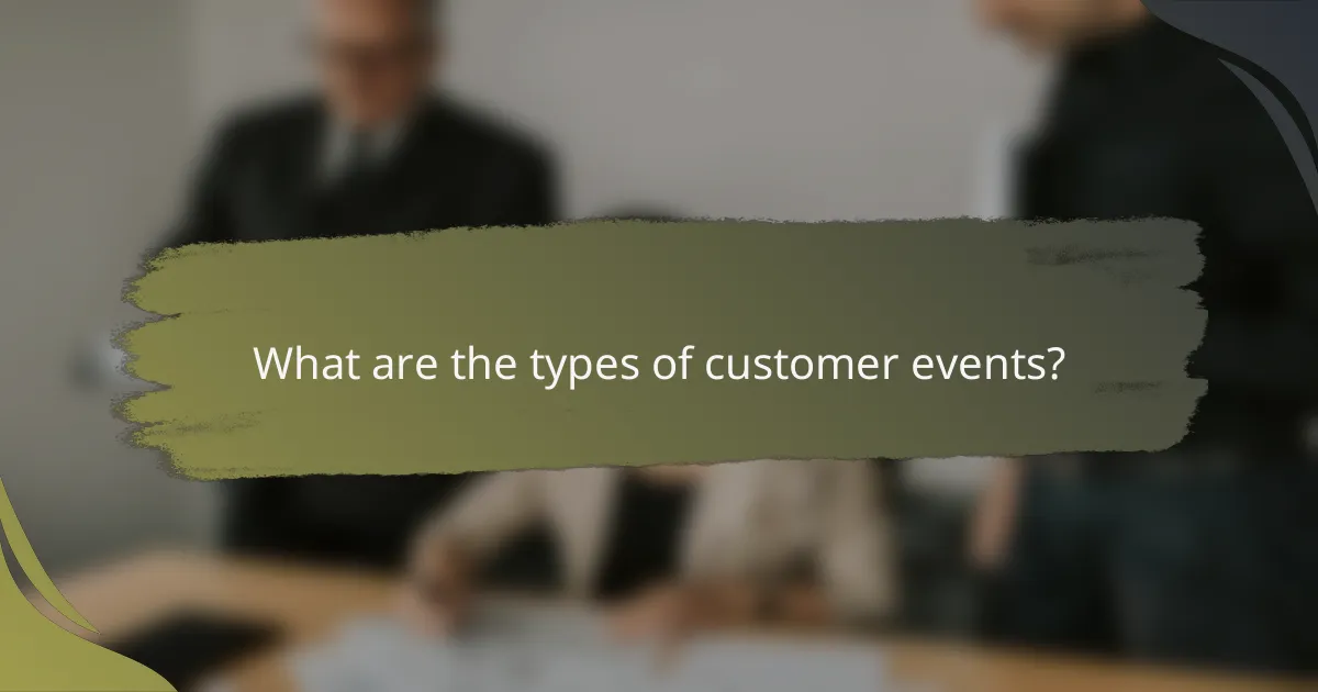 What are the types of customer events?