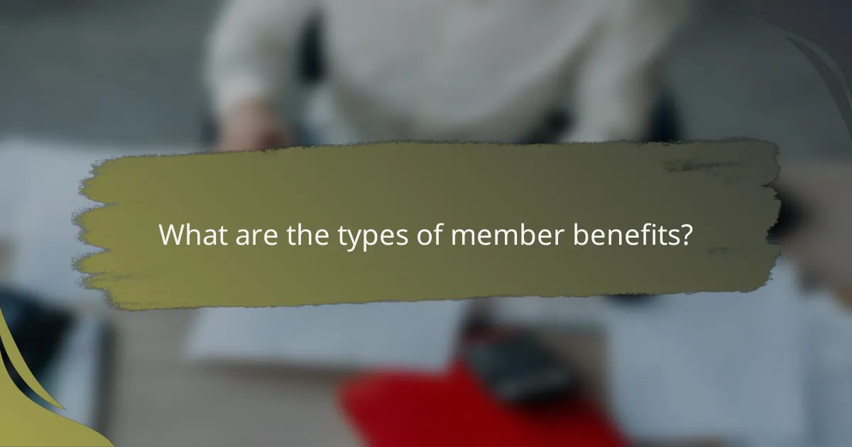 What are the types of member benefits?