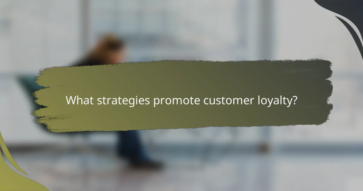 What strategies promote customer loyalty?